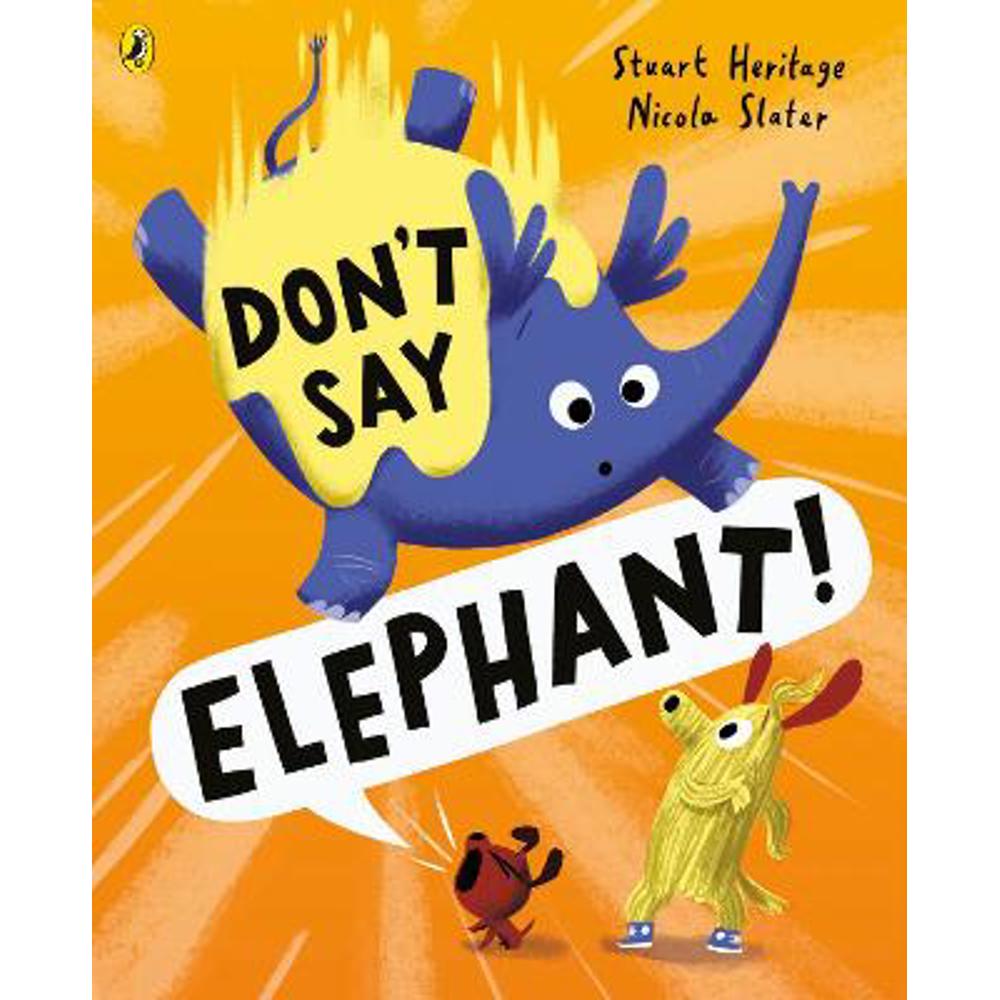 Don't Say Elephant!: Discover the hilariously silly picture book (Paperback) - Stuart Heritage